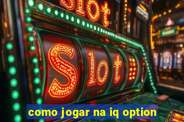 como jogar na iq option